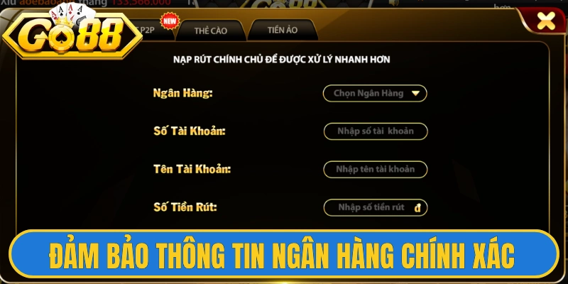 Rút Tiền Go88 3 Đảm bảo thông tin ngân hàng chính xác để xác minh nhanh chóng