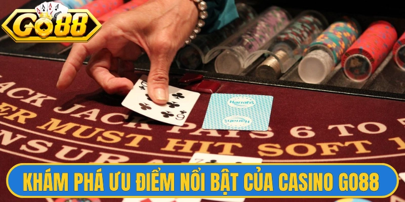 Khám phá ưu điểm nổi bật của Casino Go88 qua trải nghiệm 