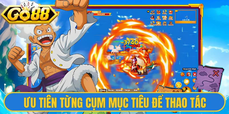 Ưu tiên từng cụm mục tiêu để thao tác 