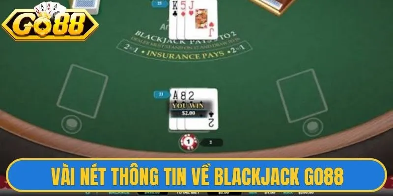 Vài nét thông tin cơ bản về Blackjack Go88